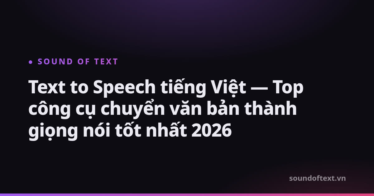 Text to Speech tiếng Việt — Giọng Google nữ, nam tự nhiên nhất 2026